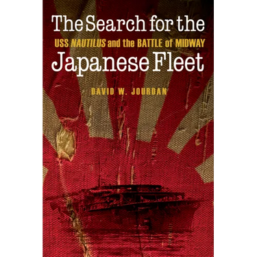 The Search for the Japanese Fleet: USS Nautilus and the Battle of Midway