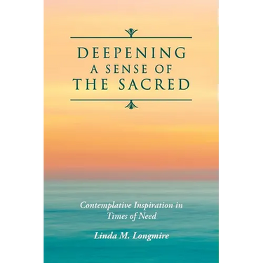 Deepening A Sense Of The Sacred: Contemplative Inspiration in Times of Need
