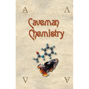 Caveman Chemistry: 28 Projects, from the Creation of Fire to the Production of Plastics