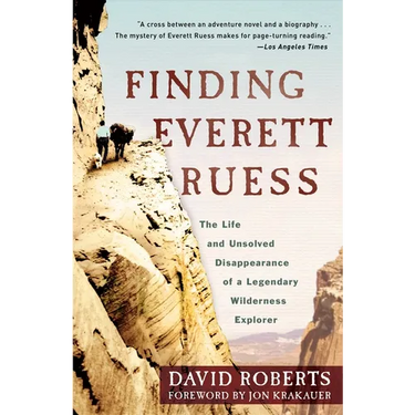 Finding Everett Ruess: The Life and Unsolved Disappearance of a Legendary Wilderness Explorer