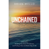 Unchained: A Guide to Breaking The Chain Of Addiction and Finding a New and Better Way of Life