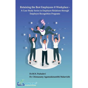 Retaining the Best Employees @ Workplace - A Case Study Series in Employee Relations through Employee Recognition Programs