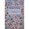 Essays on Marx's Theory of Value: Conceived as a Variorum Edition