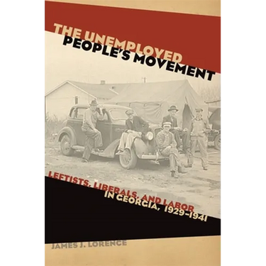 The Unemployed People's Movement: Leftists, Liberals, and Labor in Georgia, 1929-1941