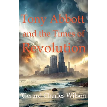 Tony Abbott and the Times of Revolution