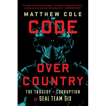 Code Over Country: The Tragedy and Corruption of Seal Team Six