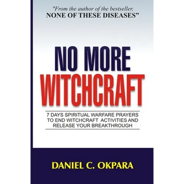 No More Witchcraft: 7 Days Spiritual Warfare Prayers to End Witchcraft Activities And Release Your Breakthrough