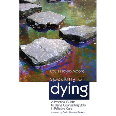 Speaking of Dying: A Practical Guide to Using Counselling Skills in Palliative Care