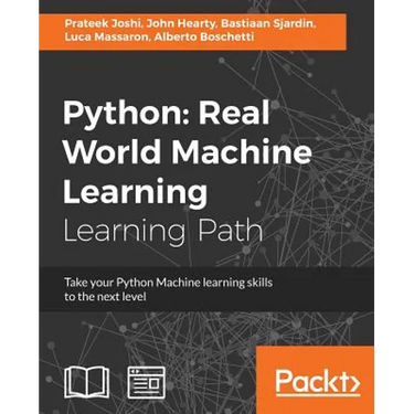Python Real World Machine Learning: Real World Machine Learning: Take your Python Machine learning skills to the next level