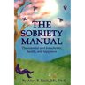 The Sobriety Manual: The essential tool for sobriety, health, and happiness