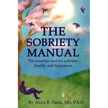 The Sobriety Manual: The essential tool for sobriety, health, and happiness