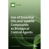 Use of Essential Oils and Volatile Compounds as Biological Control Agents