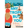Any Trope But You