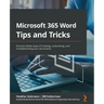 Microsoft 365 Word Tips and Tricks: Discover better ways of creating, customizing, and troubleshooting your documents