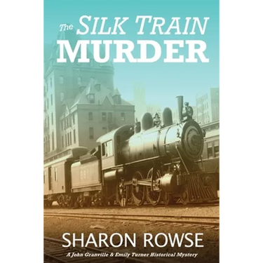 The Silk Train Murder: A John Granville & Emily Turner Historical Mystery