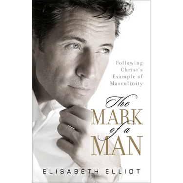 The Mark of a Man: Following Christ's Example of Masculinity