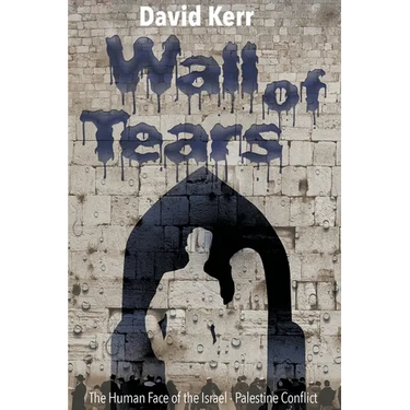 Wall of Tears: The Human Face of the Israel - Palestine Conflict