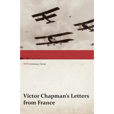Victor Chapman's Letters from France (WWI Centenary Series)