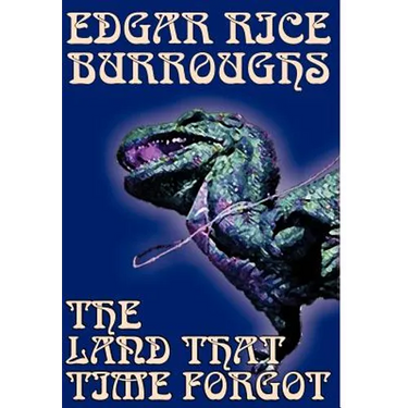 The Land That Time Forgot by Edgar Rice Burroughs, Science Fiction, Fantasy