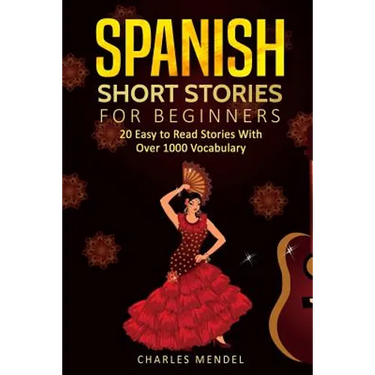 Spanish Short Stories: 20 Easy to Read Short Stories With Over 1000 Vocabulary (Volumes I and II)