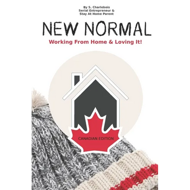 New Normal: Working From Home & Loving it! - Canadian Edition