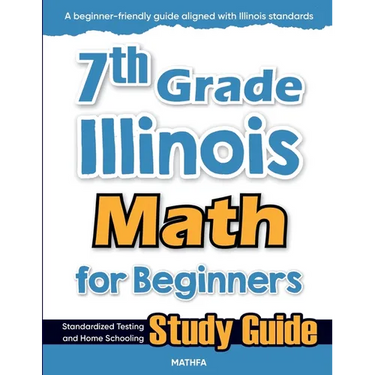 7th Grade Illinois Math for Beginners: Standardized Testing and Home Schooling Study Guide