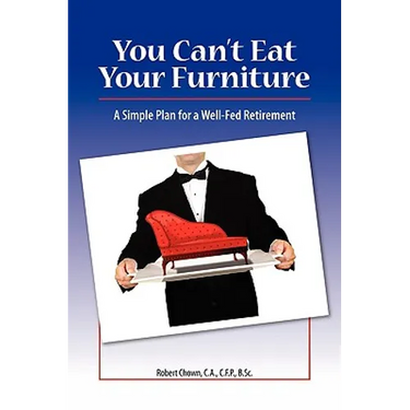 You Can't Eat Your Furniture: A Simple Plan for a Well-Fed Retirement