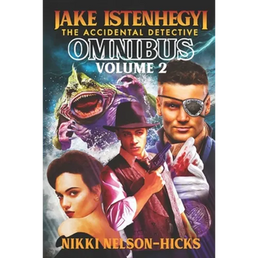 Jake Istenhegyi the Accidental Detective Omnibus 2