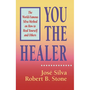 You the Healer: The World-Famous Silva Method on How to Heal Yourself and Others