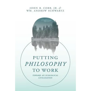 Putting Philosophy to Work: Toward an Ecological Civilization