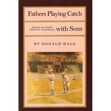 Fathers Playing Catch with Sons: Essays on Sport (Mostly Baseball)