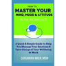 Master Your Mind, Mood & Attitude In The Workplace: A Quick & Simple Guide To Manage Your Emotions & Take Charge of Your Wellbeing At Work