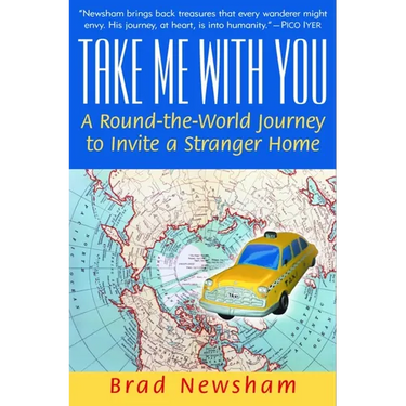 Take Me with You: A Round-The-World Journey to Invite a Stranger Home