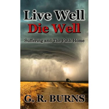 Live Well. Die Well: Suffering and The Path Home