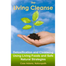 The Living Cleanse: Detoxification and Cleansing Using Living Foods and Safe Natural Strategies