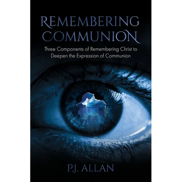 Remembering Communion: Three Components of Remembering Christ to Deepen the Expression of Communion