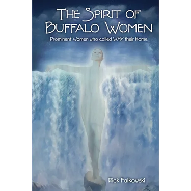 The Spirit of Buffalo Women: Prominent Women Who Called WNY Their Home