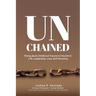 Unchained Rising Above Childhood Trauma To Flourish in Life, Leadership, Love, and Parenting