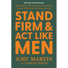Stand Firm and ACT Like Men: Becoming the Man You Were Created to Be Instead of Who the World Says You Are