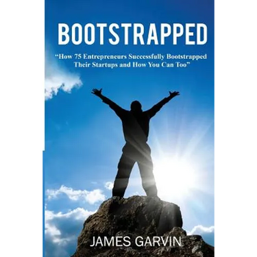 Bootstrapped: How 75 Entrepreneurs Successfully Bootstrapped Their Startups and How You Can Too
