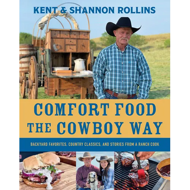 Comfort Food the Cowboy Way: Backyard Favorites, Country Classics, and Stories from a Ranch Cook