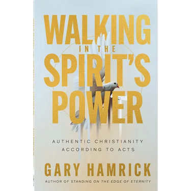 Walking in the Spirit's Power: Authentic Christianity According to Acts