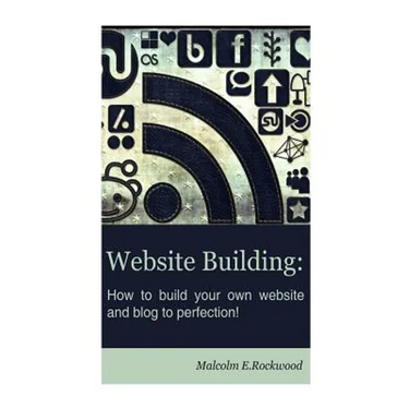 Website Building - How to Build your Own Website and Blog to Perfection!