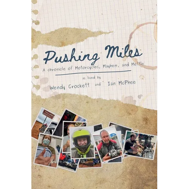 Pushing Miles: A chronicle of Motorcycles, Mayhem, and Mettle