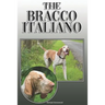 The Bracco Italiano: A Complete and Comprehensive Owners Guide To: Buying, Owning, Health, Grooming, Training, Obedience, Understanding and