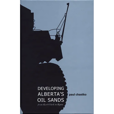 Developing Alberta's Oil Sands: From Karl Clark to Kyoto