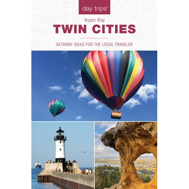 Day Trips(r) from the Twin Cities: Getaway Ideas for the Local Traveler