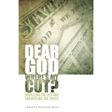Dear God, Where is My Cut?: Dispelling the Lies and Unraveling the Truth