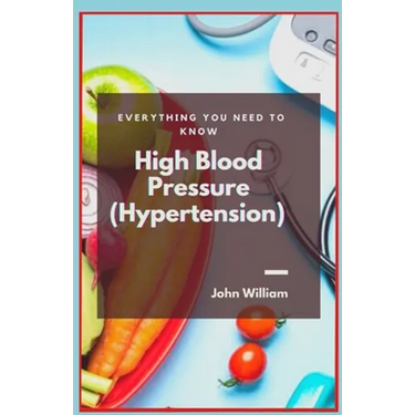 High Blood Pressure (Hypertension): Everything You Need to Know