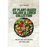 My Plant-Based Salads & Lunch Collection: 50 Easy and tasty Recipes for your Lunch